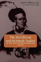 The McGillivray and McIntosh Traders: On the Old Southwest Frontier 1716-1815