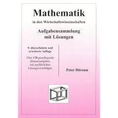 Mathematik in den Wirtschaftswissenschaften - Aufgabensammlung mit L�sungen: �ber 170 grundlegende Klausuraufgaben mit ausf�hrlichen L�sungsvorschl�gen