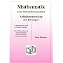 Mathematik in den Wirtschaftswissenschaften - Aufgabensammlung mit L�sungen: �ber 170 grundlegende Klausuraufgaben mit ausf�hrlichen L�sungsvorschl�gen