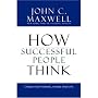 How Successful People Think: Change Your Thinking, Change Your Life