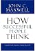 How Successful People Think: Change Your Thinking, Change Your Life