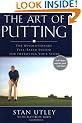 The Art of Putting: The Revolutionary Feel-Based System for Improving Your Score