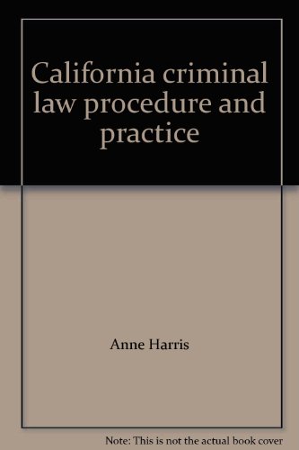 California criminal law procedure and practiceFrom Continuing Eduction of the Bar--California
