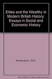 Elites and the wealthy in modern British history : essays in social and economic history
