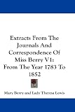 Extracts from the Journals and Correspondence of Miss Berry V1: From the Year 1783 to 1852
