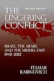 The lingering conflict : Israel, the Arabs, and the Middle East, 1948-2012
