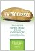 Unprocessed: How to achieve vibrant health and your ideal weight.