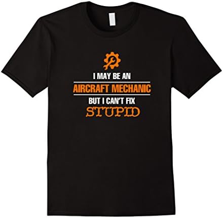 Men's Funny Aircraft Mechanic Shirt: I Can't Fix Stupid Medium Black