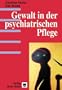 Gewalt in der psychiatrischen Pflege.