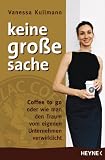 Keine große Sache: Coffee to go oder wie man den Traum vom eigenen Unternehmen verwirklicht