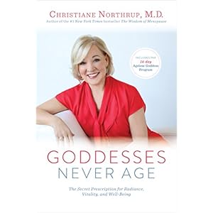 Goddesses Never Age: The Secret Prescription for Radiance, Vitality, and Well-Being