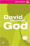 David pleased God : a book of 30 Bible readings and notes to help you worship and pray
