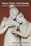 Warm flesh, cold marble : Canova, Thorvaldsen, and their critics