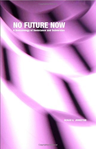 no future now a nomadology of resistance and subversion