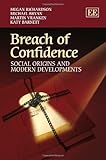 Breach of confidence : social origins and modern developments