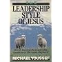 The Leadership Style of Jesus: How to Develop the Leadership Qualities of the Good Shepherd