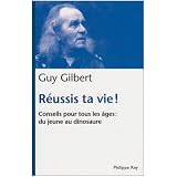 R�ussis ta vie ! : Conseils pour tous les �ges : du jeune au dinosaurepar Guy Gilbert