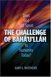 The Challenge of Baha'u'llah: Does God Still Speak to Humanity Today?