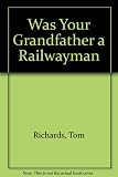 Was your grandfather a railwayman? : a directory of records relating to staff employed by railways in the following countries with details of materials and repositories _ United Kingdom, Australia, Ca