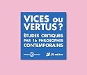 16 Philosophes Contemporains : Vices ou Vertus