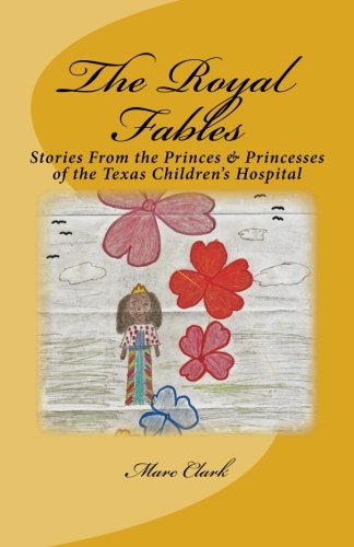 The Royal Fables: Stories From the Princes & Princesses of the Texas Children's Hospital (Black & White Edition)
