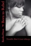 Born to Rebel: Trouble Don't Last Always