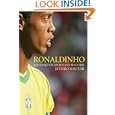 Ronaldinho: Football's Flamboyant Maestro by Jethro Soutar