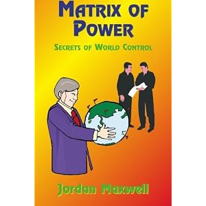 Matrix of Power:How the World Has Been Controlled By Powerful People Without Your... by Jordan Maxwell