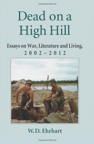 dead on a high hill essays on war literature and living 2002 2011
