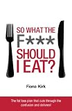 So What the F*** Should I Eat?