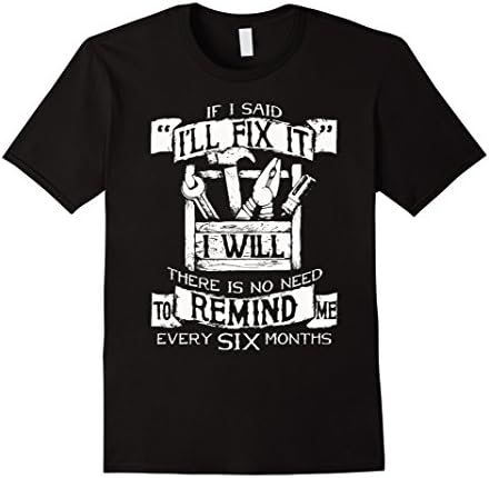 Men's If I SAid I'll Fix It I Will There Is No Need Remind Me Ever XL Black
