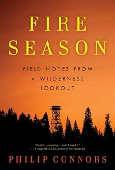fire season: field notes from a wilderness lookout - philip connors fire season: field notes from a wilderness lookout - philip connors