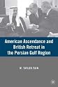 American Ascendance and British Retreat in the Persian Gulf Region