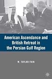 American Ascendance and British Retreat in the Persian Gulf Region