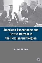 American Ascendance and British Retreat in the Persian Gulf Region
