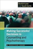 Making successful decisions in counselling and psychotherapy : a practical guide
