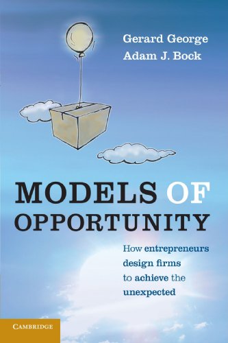 models of opportunity how entrepreneurs design firms to achieve the unexpected