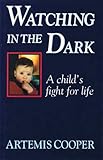 Watching in the dark : a child's fight for life