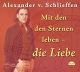 Astrologie & Leben. Mit den Sternen leben - die Liebe - Alexander Graf von Schlieffen