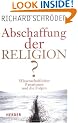 Abschaffung der Religion?: Wissenschaftlicher Fanatismus und die Folgen
