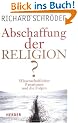 Abschaffung der Religion?: Wissenschaftlicher Fanatismus und die Folgen