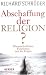 Abschaffung der Religion?: Wissenschaftlicher Fanatismus und die Folgen