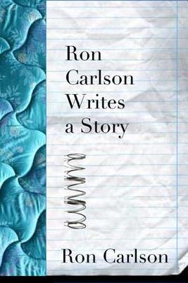 Ron Carlson Writes a Story[RON CARLSON WRITES A STORY][Paperback]