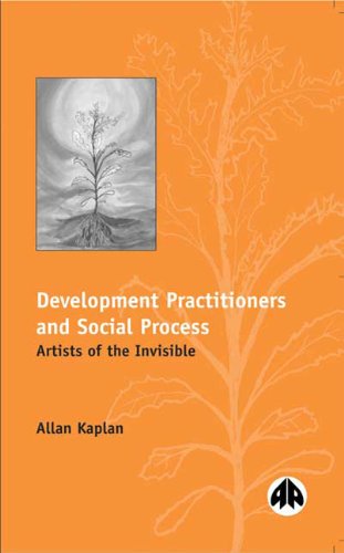 Development Practitioners and Social Process: Artists of the Invisible