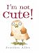 cover of I'm Not Cute!