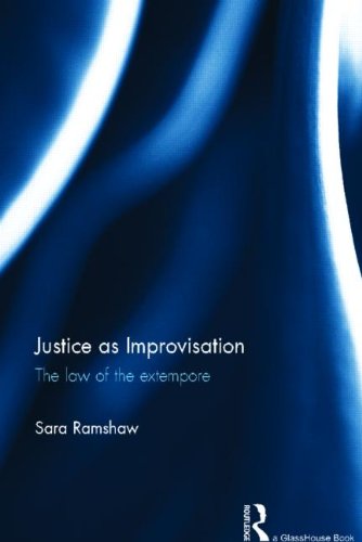 Justice as Improvisation: The Law of the Extempore, by Sara Ramshaw