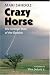 Crazy Horse, the strange man of the Oglalas;: A biography