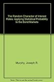 The random character of interest rates : applying statistical probability to the bond markets