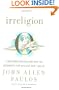 Irreligion: A Mathematician Explains Why the Arguments for God Just Don't Add Up