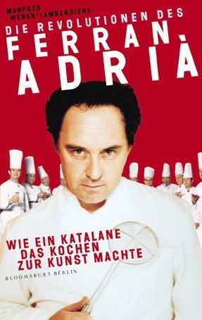 Die Revolutionen des Ferran Adrià: Wie ein Katalane das Kochen zur Kunst machte